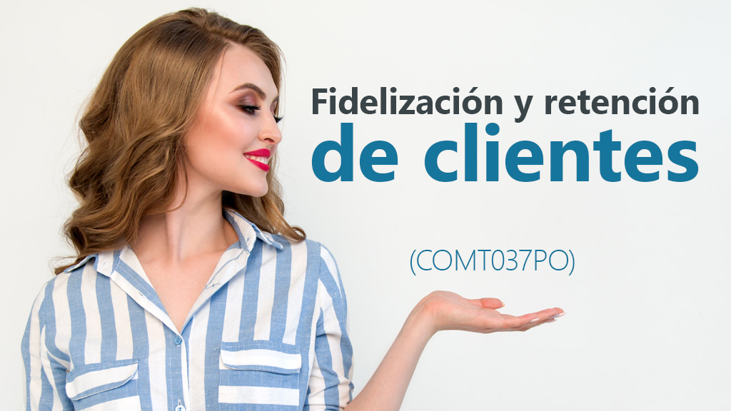 Curso de Fidelización y Retención de Clientes (COMT037PO)