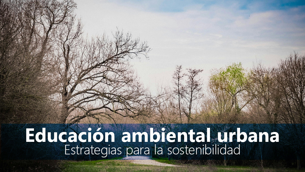 Curso de Educaci&oacute;n ambiental en entornos urbanos