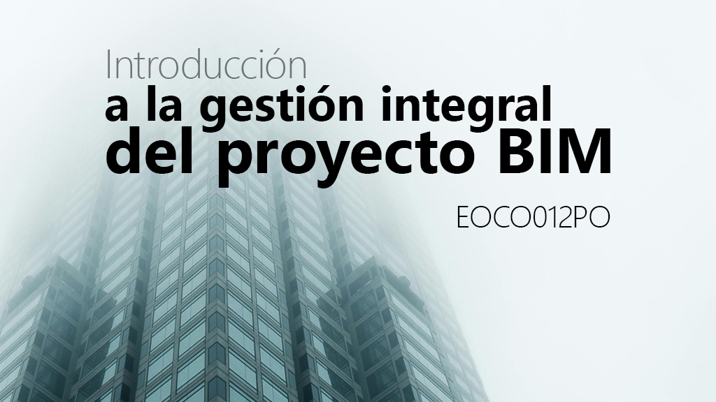 Curso de Introducción gestión del proyecto BIM (EOCO012PO)