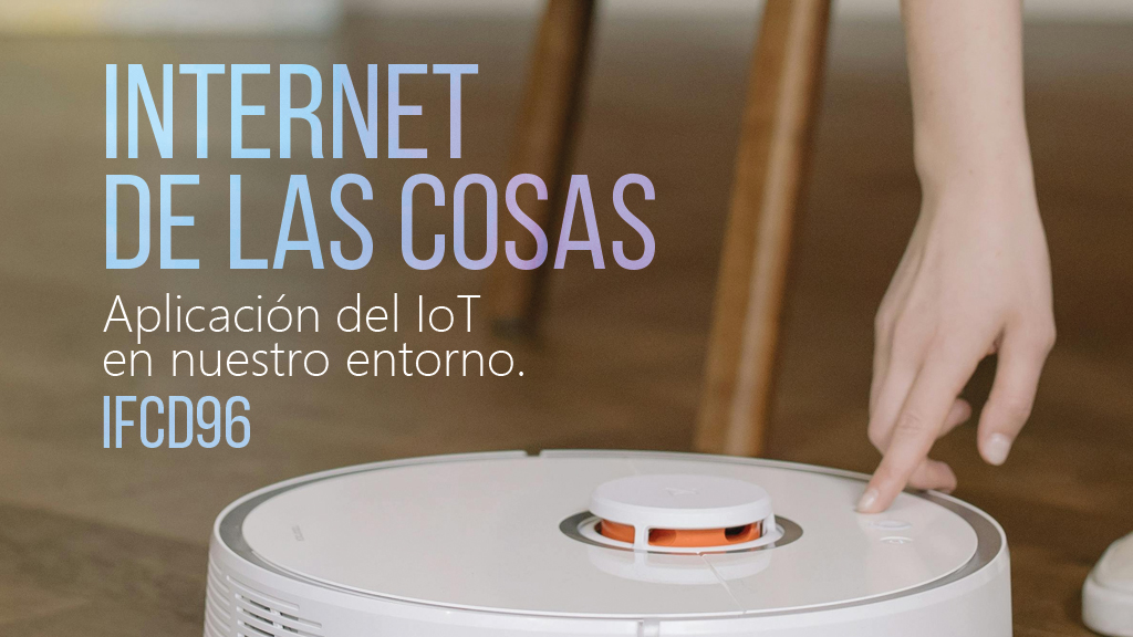 Curso de Internet de las cosas. Aplicación del IOT (IFCD96)