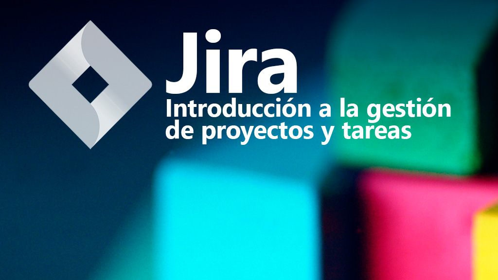 Curso de Jira: introducción a gestión de proyectos y tareas