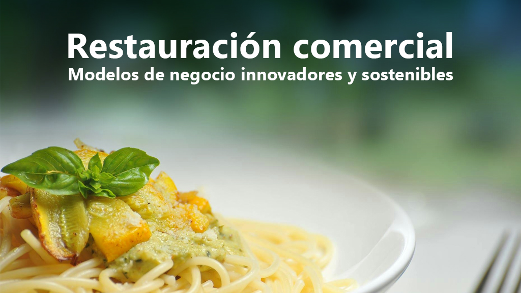 Curso de Restauraci&oacute;n comercial: modelos negocio innovador