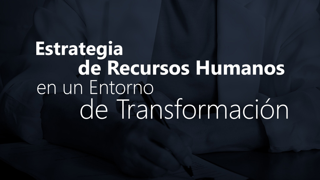 Curso de Estrategia RR.HH. en un entorno de transformación