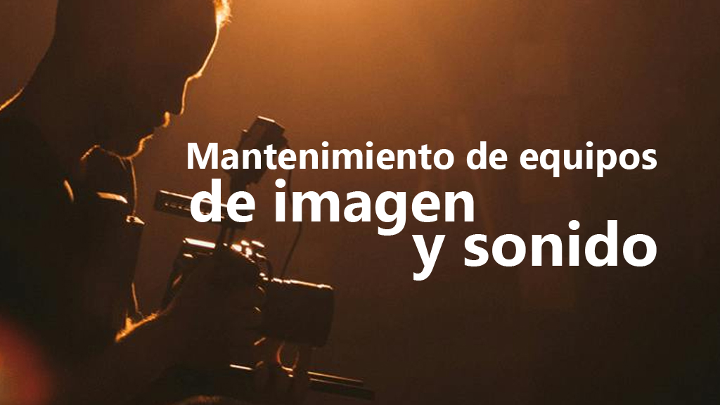 Curso de Mantenimiento de equipos de imagen y sonido